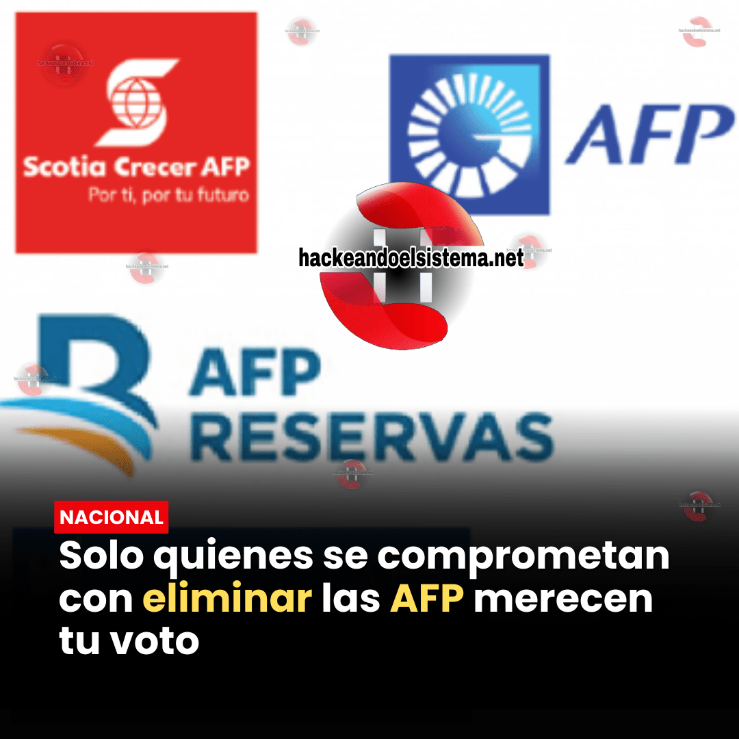 Solo quienes se comprometan con eliminar las AFP merecen tu voto