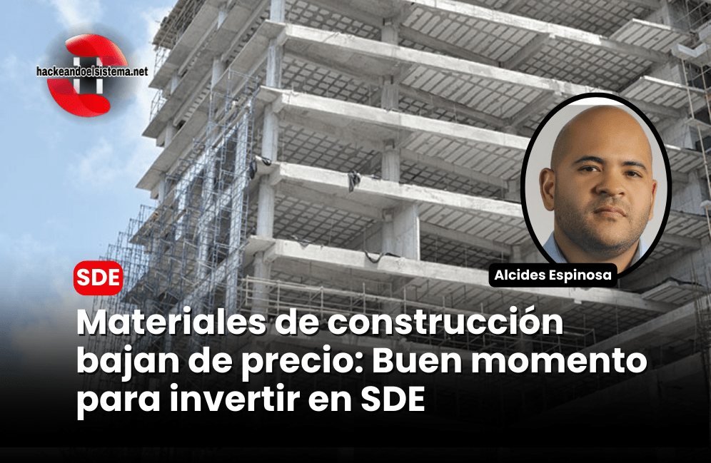 MATERIALES DE CONSTRUCCIÓN BAJAN DE PRECIO: BUEN MOMENTO PARA INVERTIR EN SANTO DOMINGO ESTE