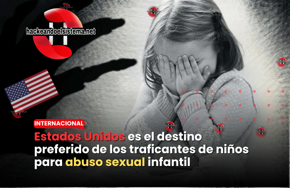 Estados Unidos es el destino preferido de los traficantes de niños para abuso sexual infantil