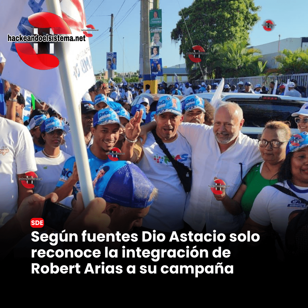 Según fuentes Dio Astacio solo reconoce la integración de Robert Arias a su campaña