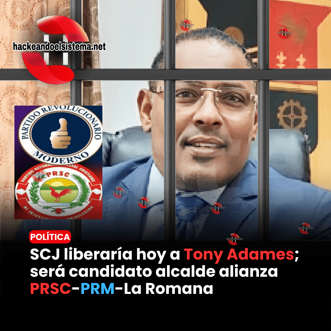 SCJ liberaría hoy a Tony Adames; será candidato alcalde alianza PRSC-PRM-La Romana