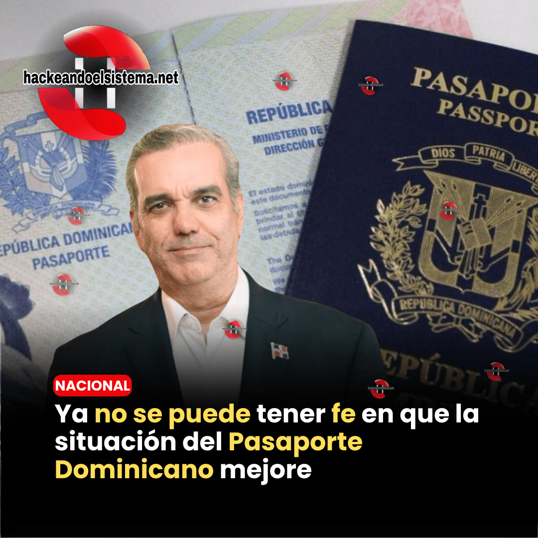 Ya no se puede tener fe en que la situación del Pasaporte Dominicano mejore