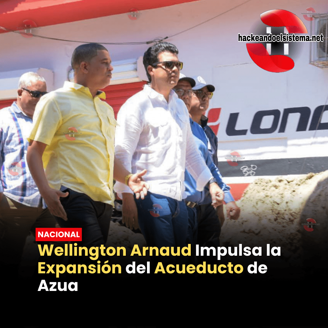 Wellington Arnaud Impulsa la Expansión del Acueducto de Azua