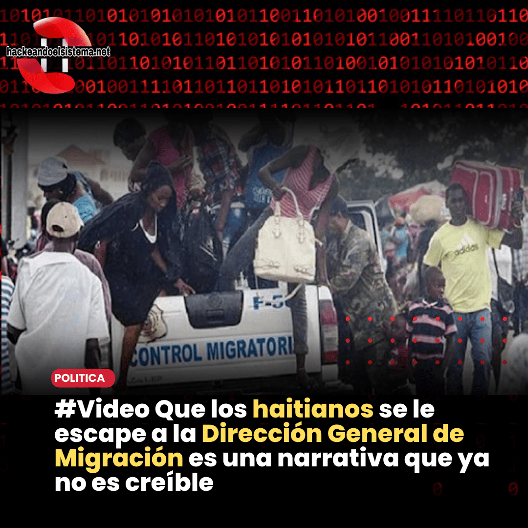 #Video Que los haitianos se le escape a la Dirección General de Migración es una narrativa que ya no es creíble