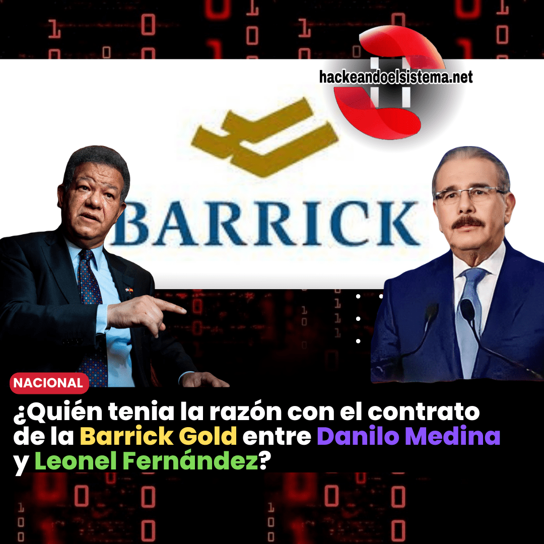 ¿Quién tenia la razón con el contrato de la barrick Gold entre Danilo Medina y Leonel Fernández?