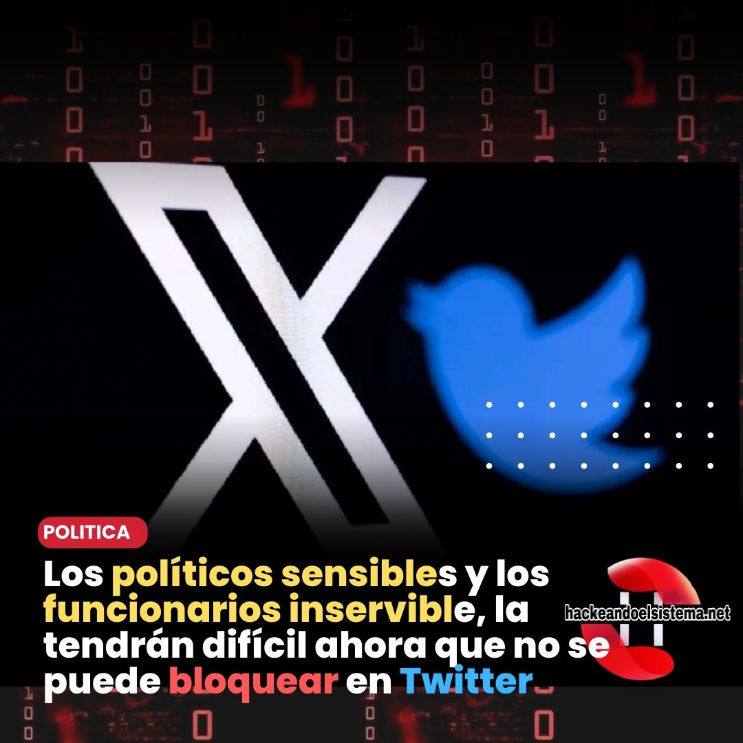 Los políticos sensibles y los funcionarios inservible, la tendrán difícil ahora que no se puede bloquear en Twitter