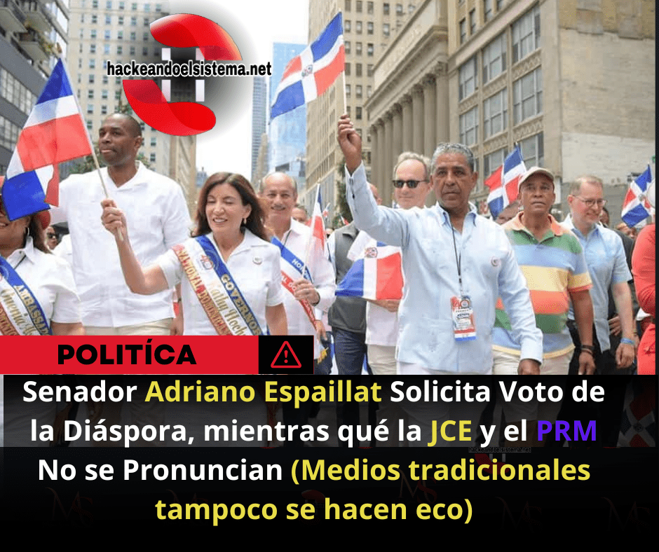 Senador Adriano Espaillat Solicita Voto de la Diáspora, mientras qué la JCE y el PRM No se Pronuncian (Medios tradicionales tampoco se hacen eco)
