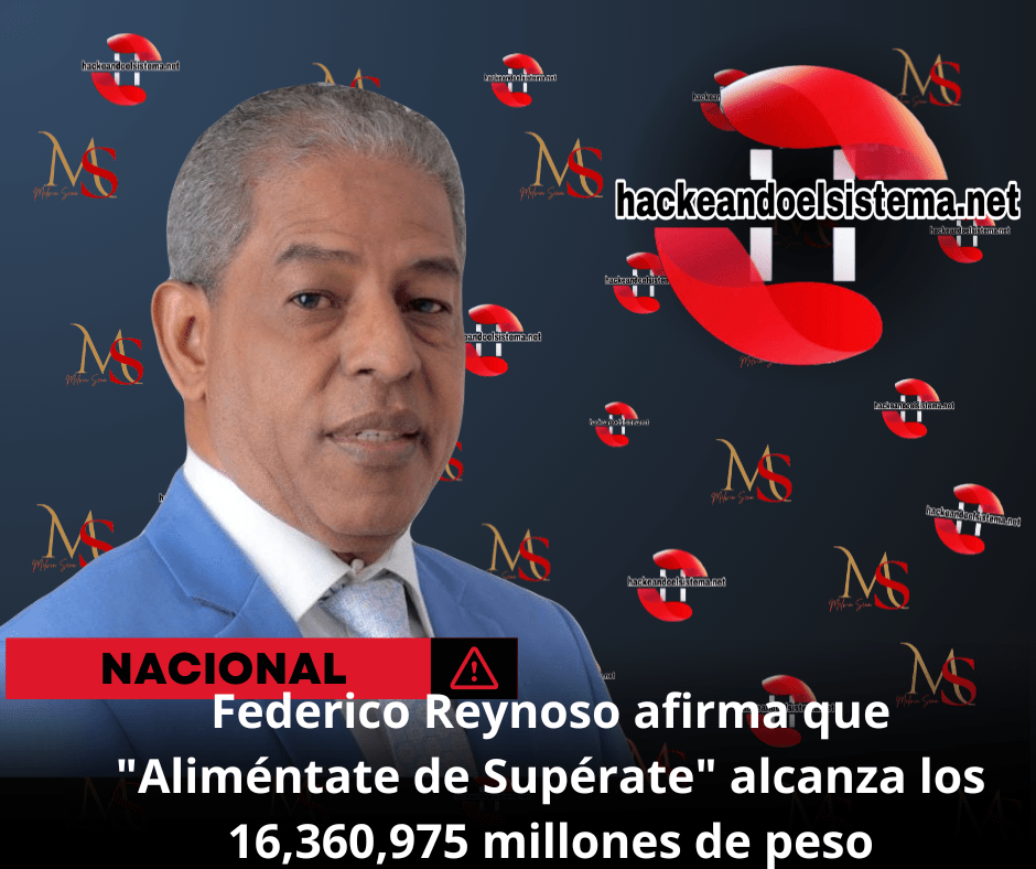 Federico Reynoso afirma que "Aliméntate de Supérate" alcanza los 16,360,975 millones de peso