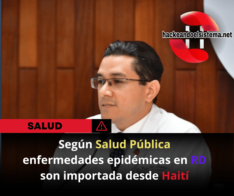 Según Salud Pública enfermedades epidémicas en RD son importada desde Haití
