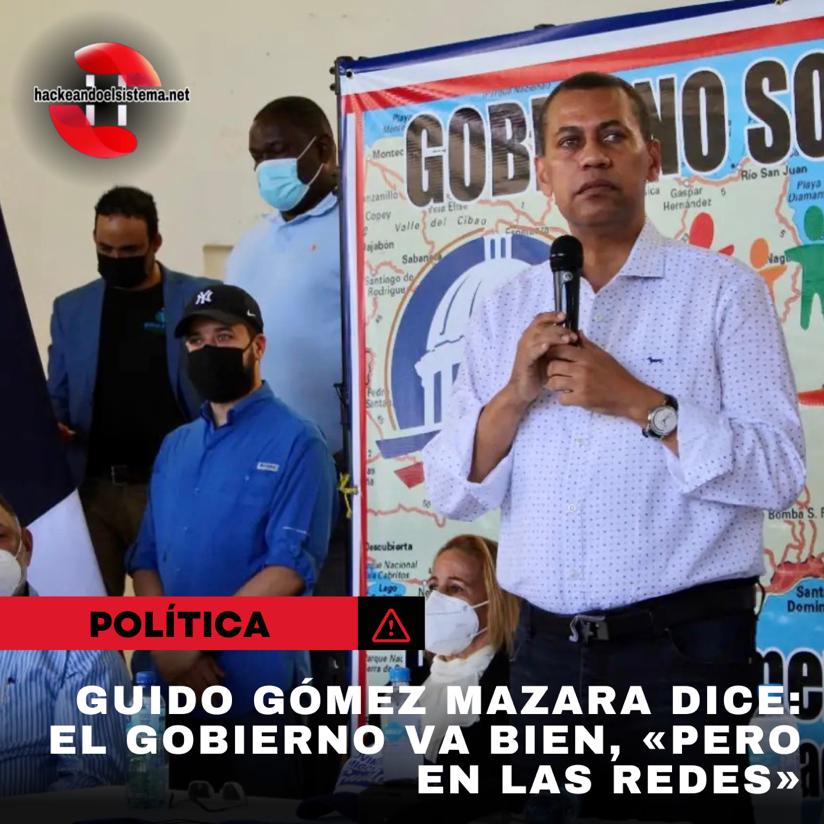 Guido Gómez Mazara dice: El Gobierno va bien, «pero en las redes»