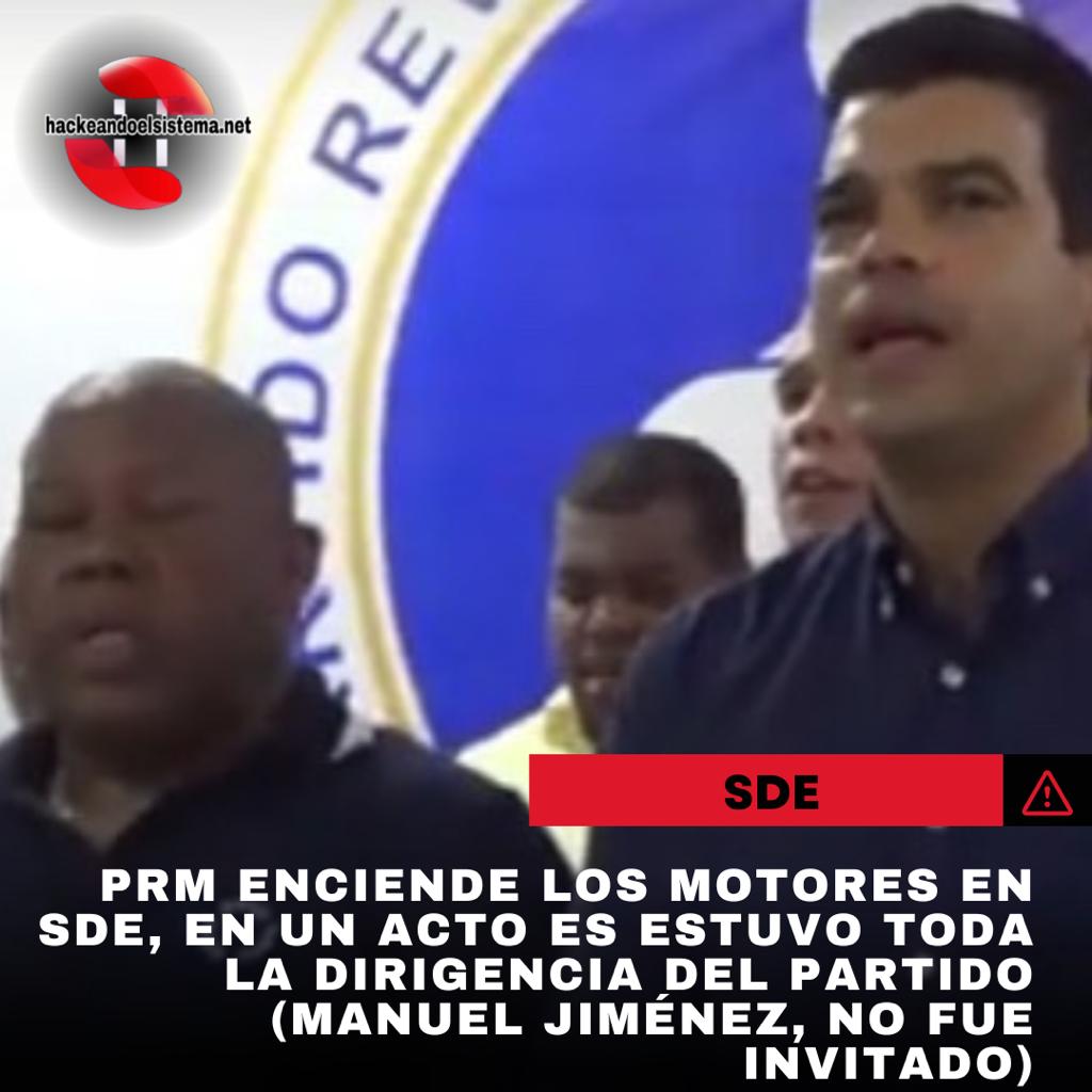 PRM enciende los motores en SDE, en un acto es estuvo toda la dirigencia del partido (Manuel Jiménez, no fue invitado)