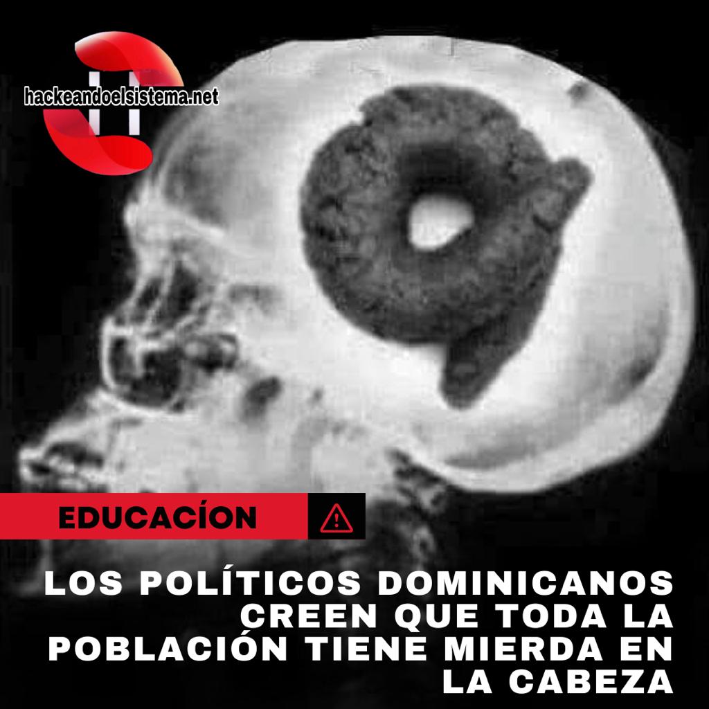 Los Políticos Dominicanos creen que toda la población tiene mierda en la cabeza