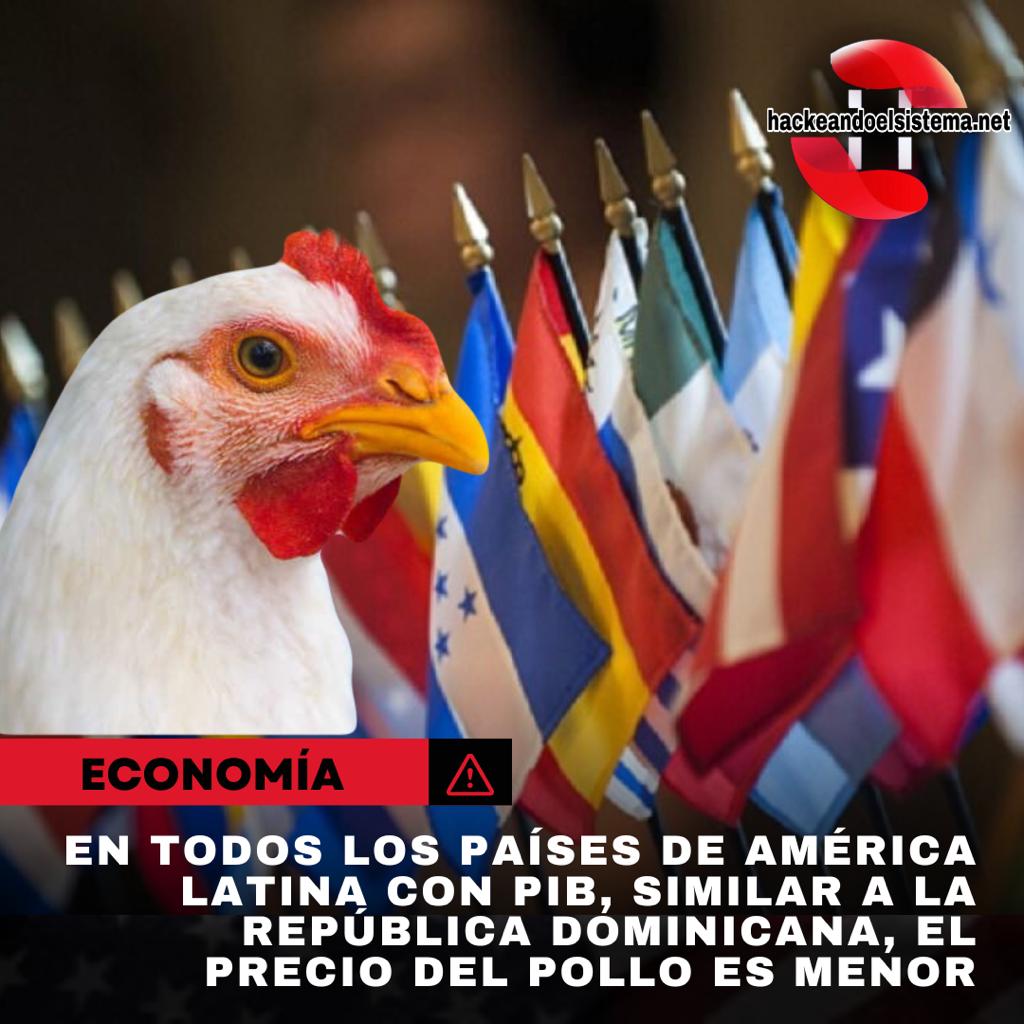 En todos los países de América Latina con PIB, similar a la República Dominicana, el precio del pollo es menor
