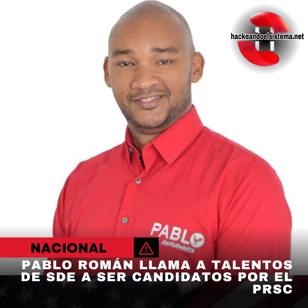 Pablo Román llama a talentos de SDE a ser candidatos por el PRSC