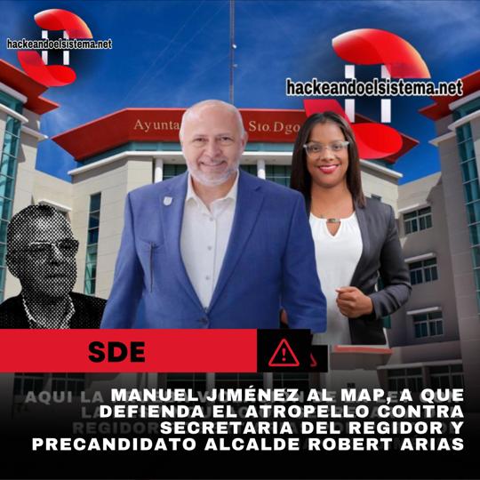 Manuel Jiménez al MAP, a que defienda el atropello contra secretaria del regidor y precandidato alcalde Robert Arias