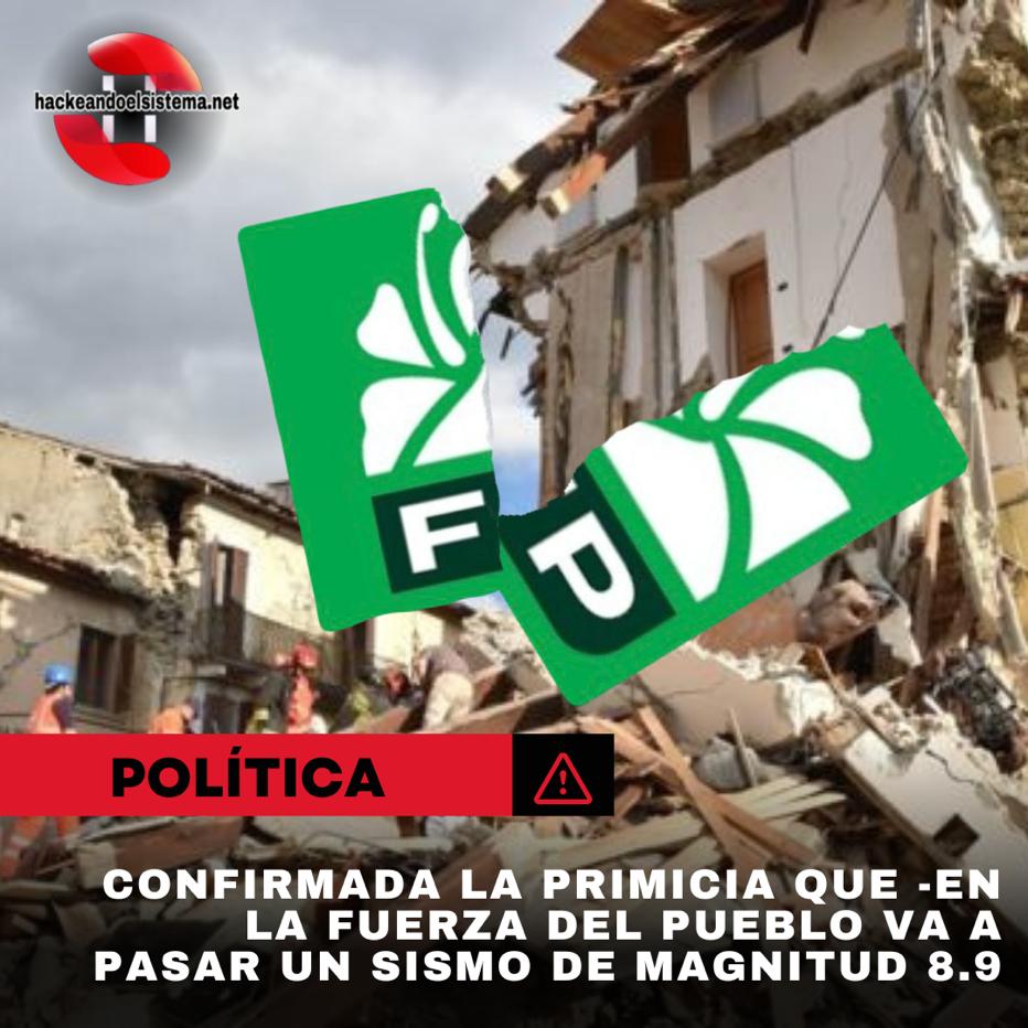 Confirmada la primicia que en la fuerza del Pueblo va a pasar un sismo de magnitud 8.9