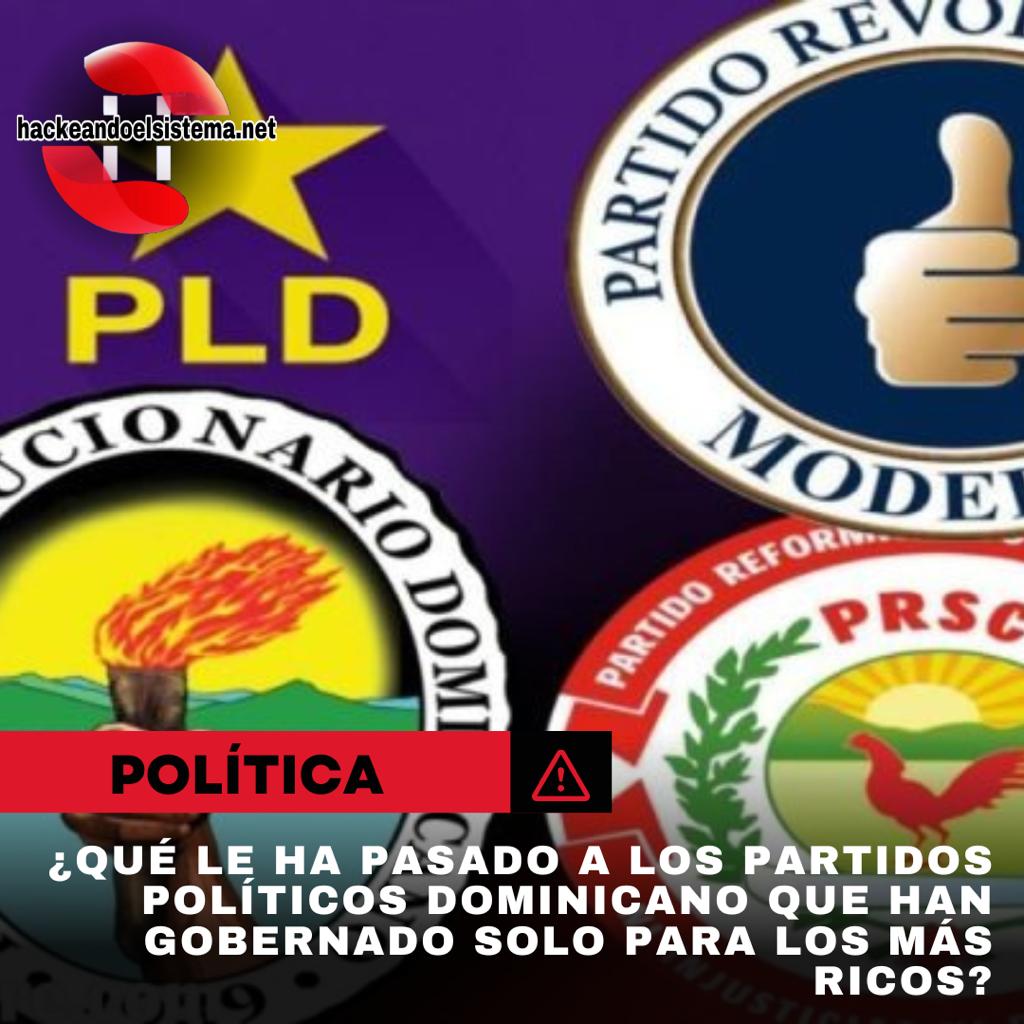 ¿Qué le ha pasado a los partidos políticos Dominicano que han gobernado solo para los más ricos?