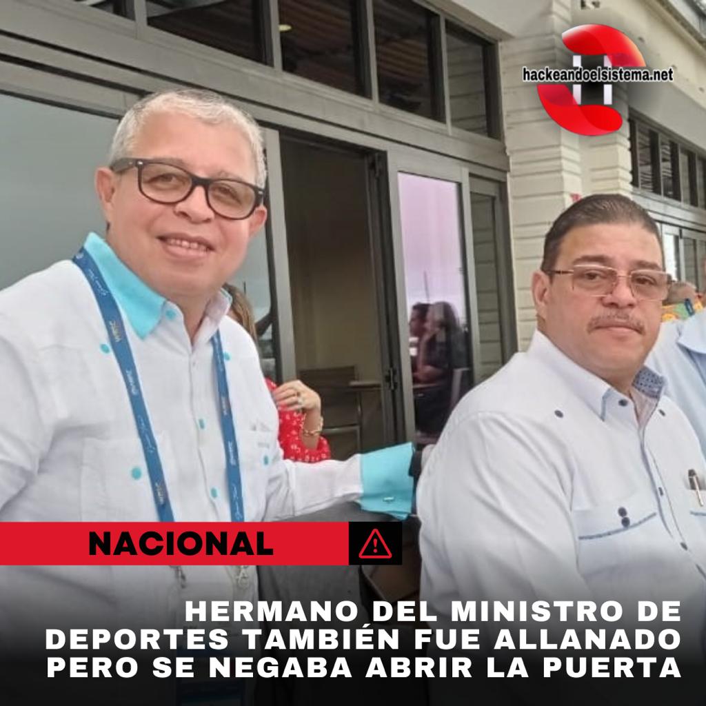 Hermano del ministro de Deportes también fue allanado pero se negaba abrir la puerta