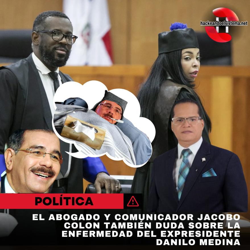 El abogado y comunicador Jacobo Colon también duda sobre la enfermedad del expresidente Danilo Medina