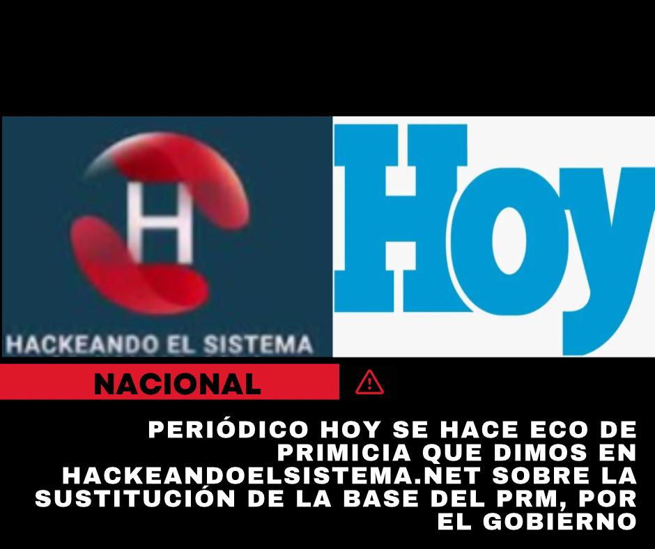 Periódico HOY se hace eco de primicia que dimos en Hackeandoelsistema.net sobre la sustitución de la base del PRM, por el gobierno.