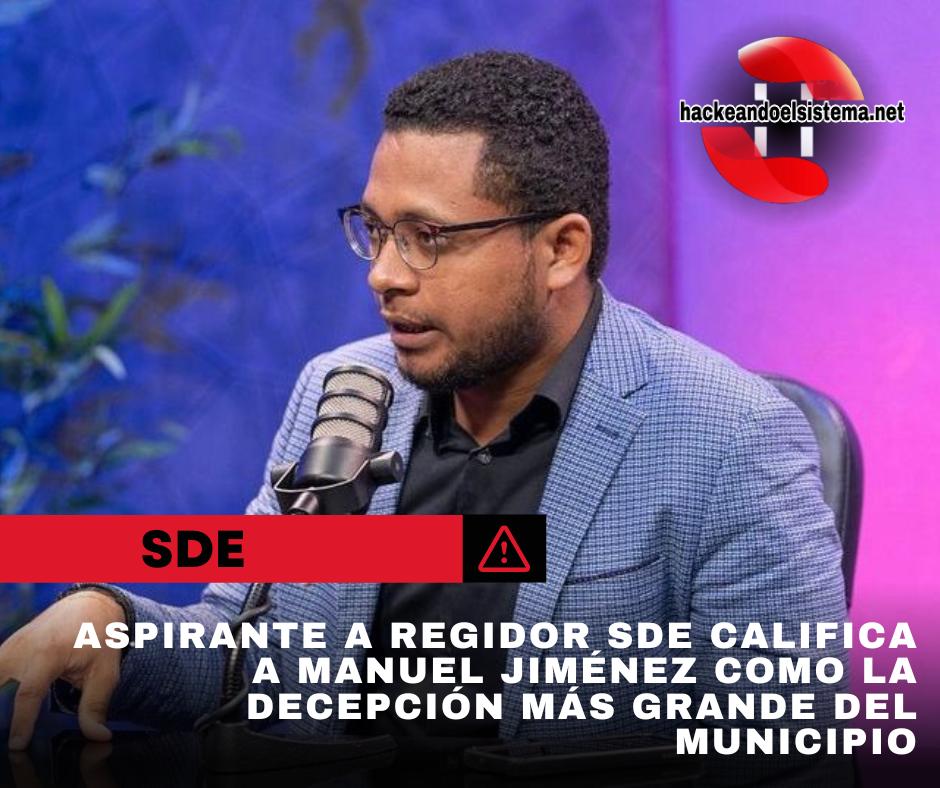 Aspirante a Regidor SDE califica a Manuel Jiménez como la decepción más grande del municipio