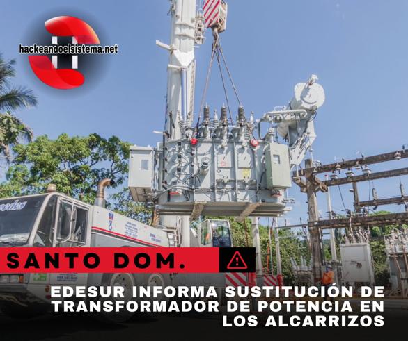Edesur informa sustitución de transformador de potencia en Los Alcarrizos
