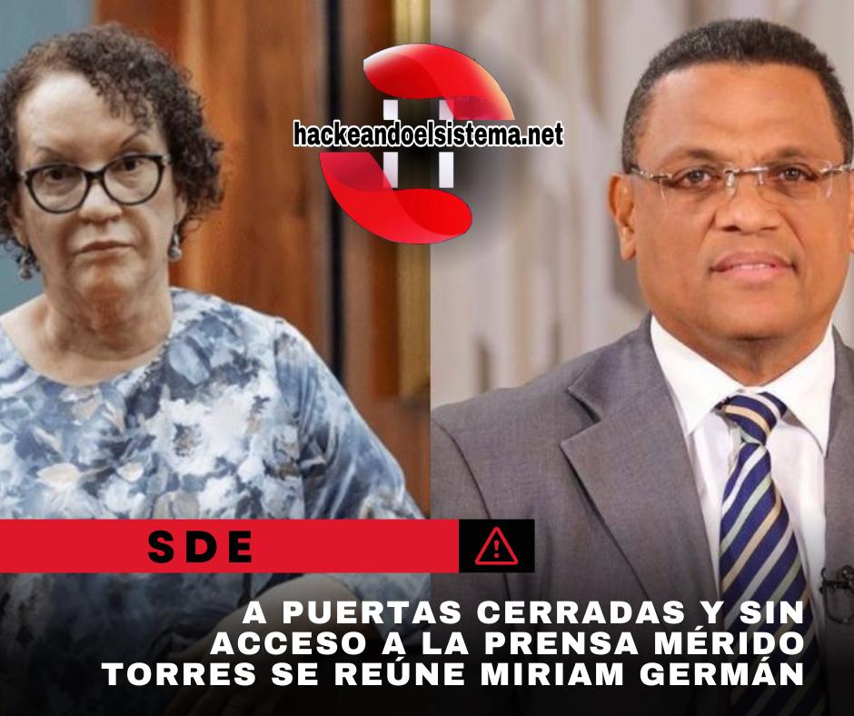 A puertas cerradas y sin acceso a la prensa Mérido Torres se reúne Miriam Germán