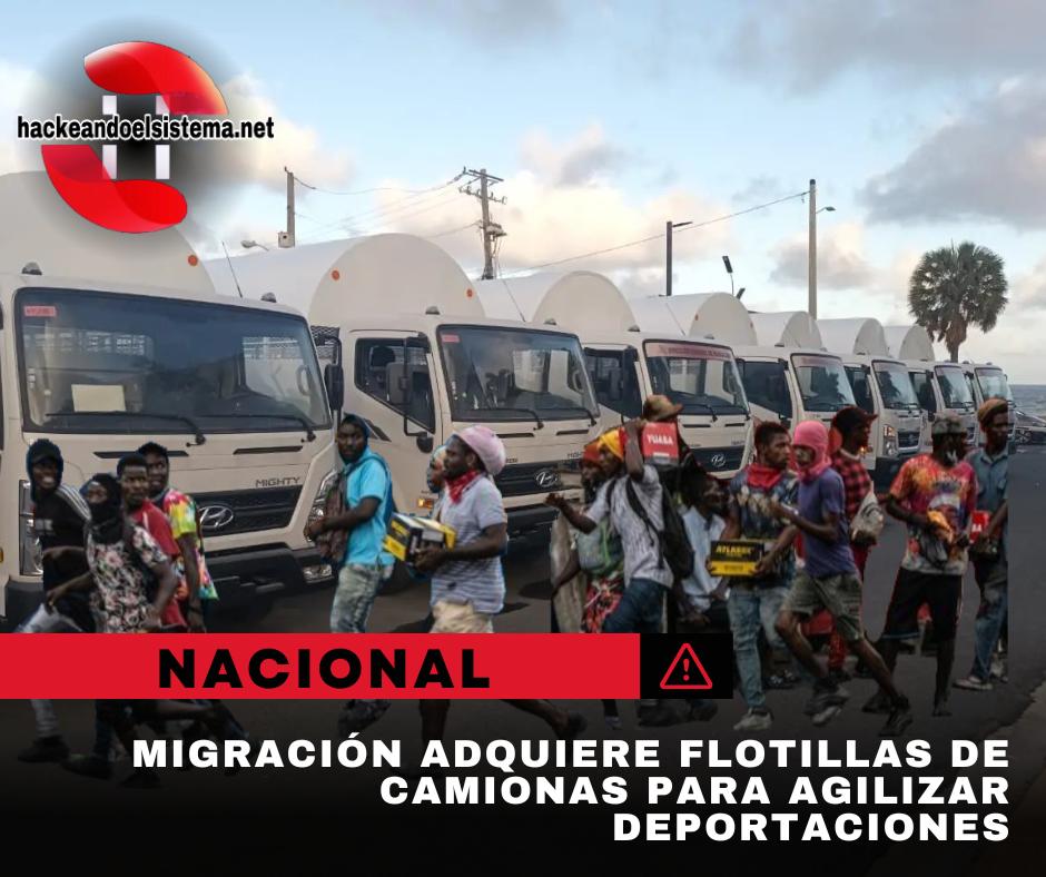 Migración adquiere flotillas de CAMIONAS para agilizar deportaciones