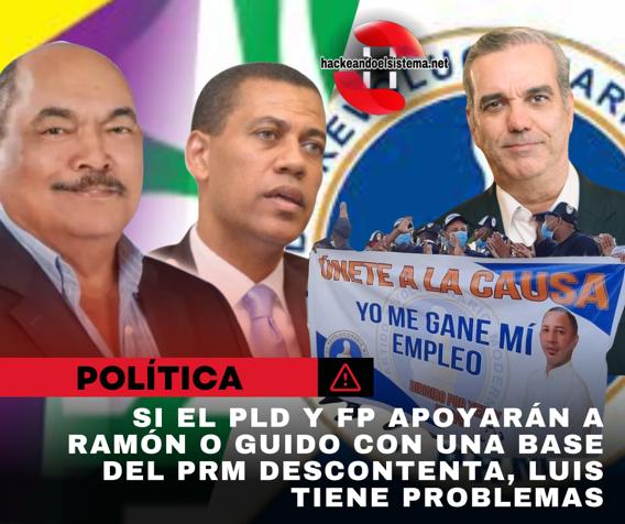 Si el PLD y FP apoyarán a Ramón o Guido con una base del PRM descontenta, Luis tiene problemas
