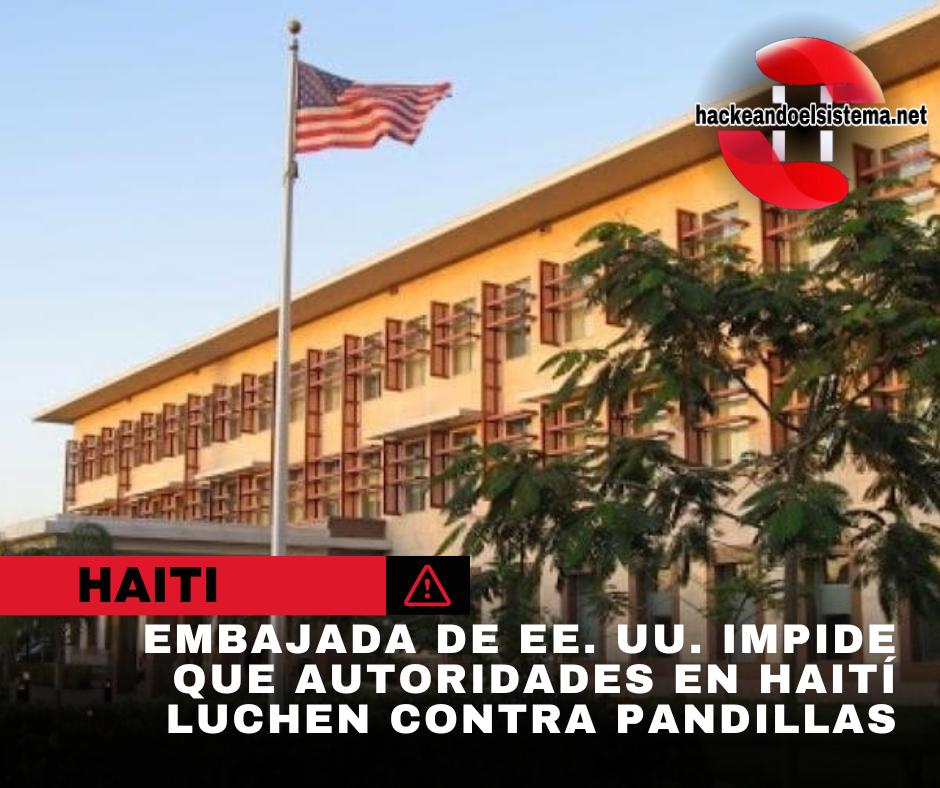 Embajada de EE. UU. impide que autoridades en Haití luchen contra pandillas