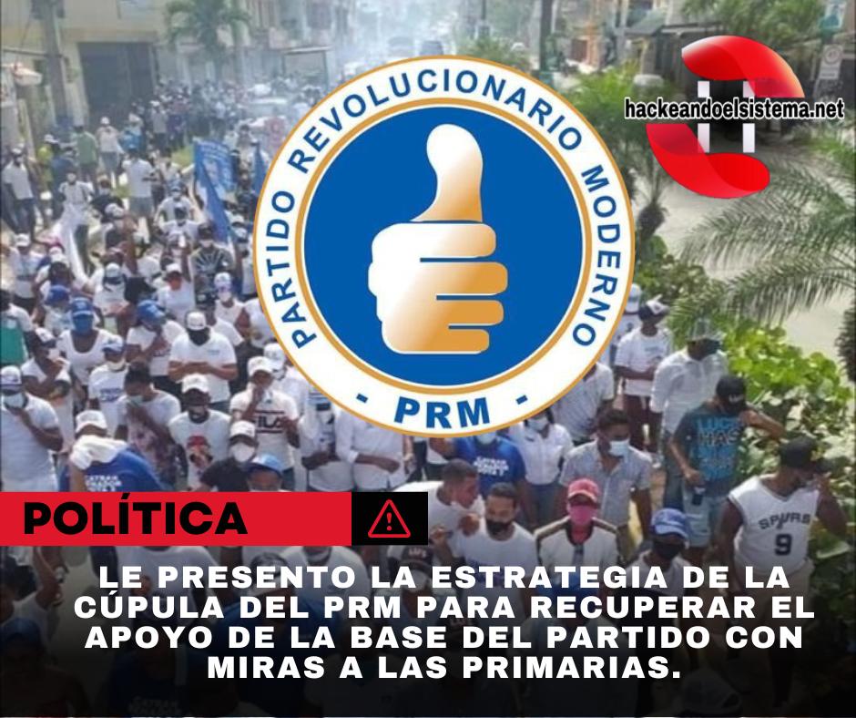 Le presento la estrategia de la cúpula del PRM para recuperar el apoyo de la base del partido con miras a las primarias.