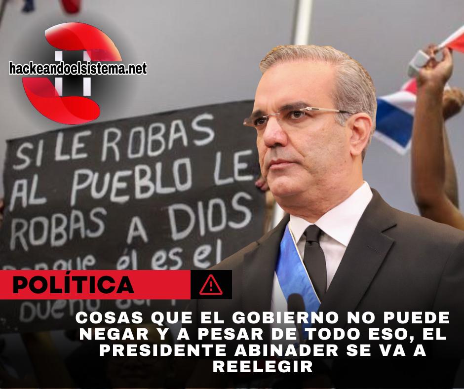 Cosas que el gobierno no puede negar y a pesar de todo eso, el presidente Abinader se va a reelegir