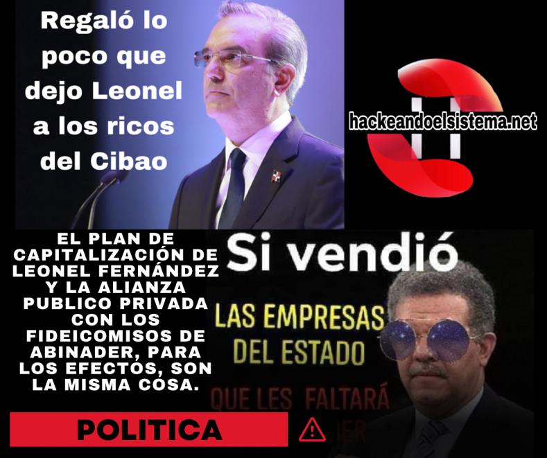 El Plan de Capitalización de Leonel Fernández y la alianza publico privada con los fideicomisos de Abinader, para los efectos, son la misma cosa.