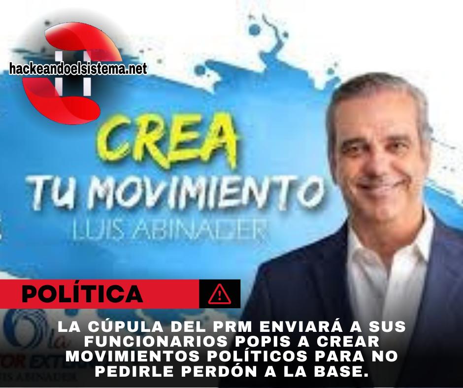 La cúpula del PRM enviará a sus funcionarios Popis a crear movimientos políticos para no pedirle perdón a la base.
