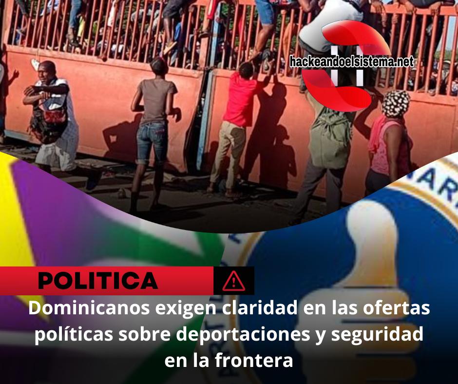Dominicanos exigen claridad en las ofertas políticas sobre deportaciones y seguridad en la frontera