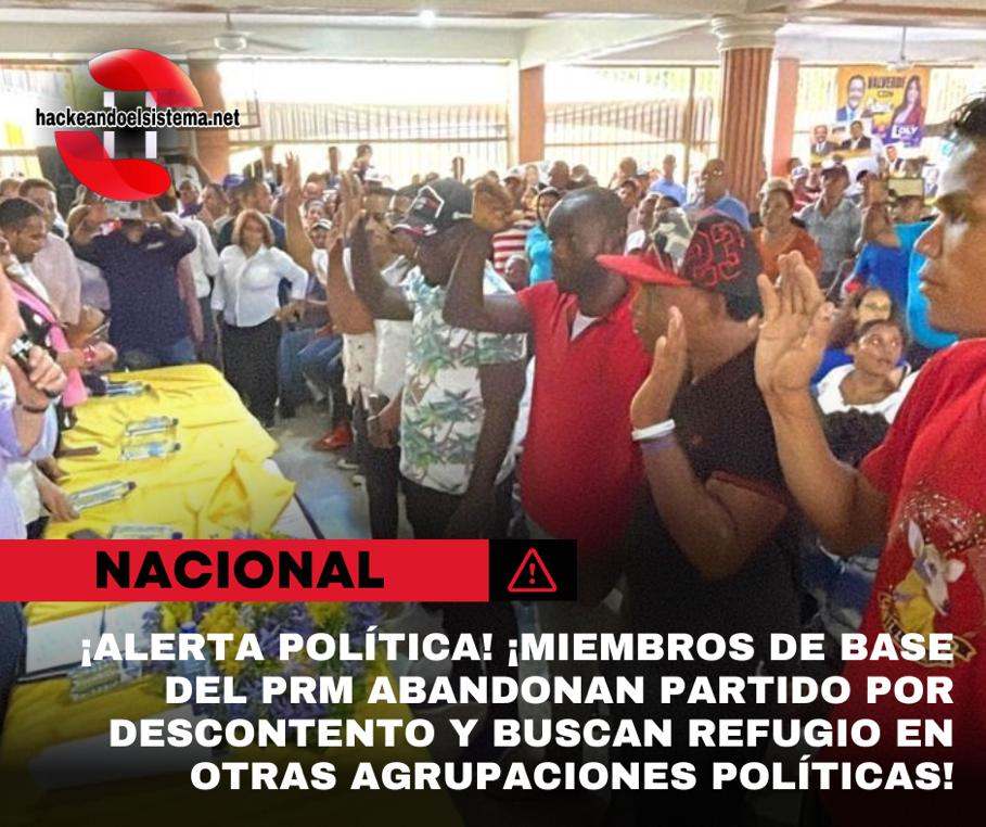 ¡Alerta política! ¡Miembros de base del PRM abandonan partido por descontento y buscan refugio en otras agrupaciones políticas!