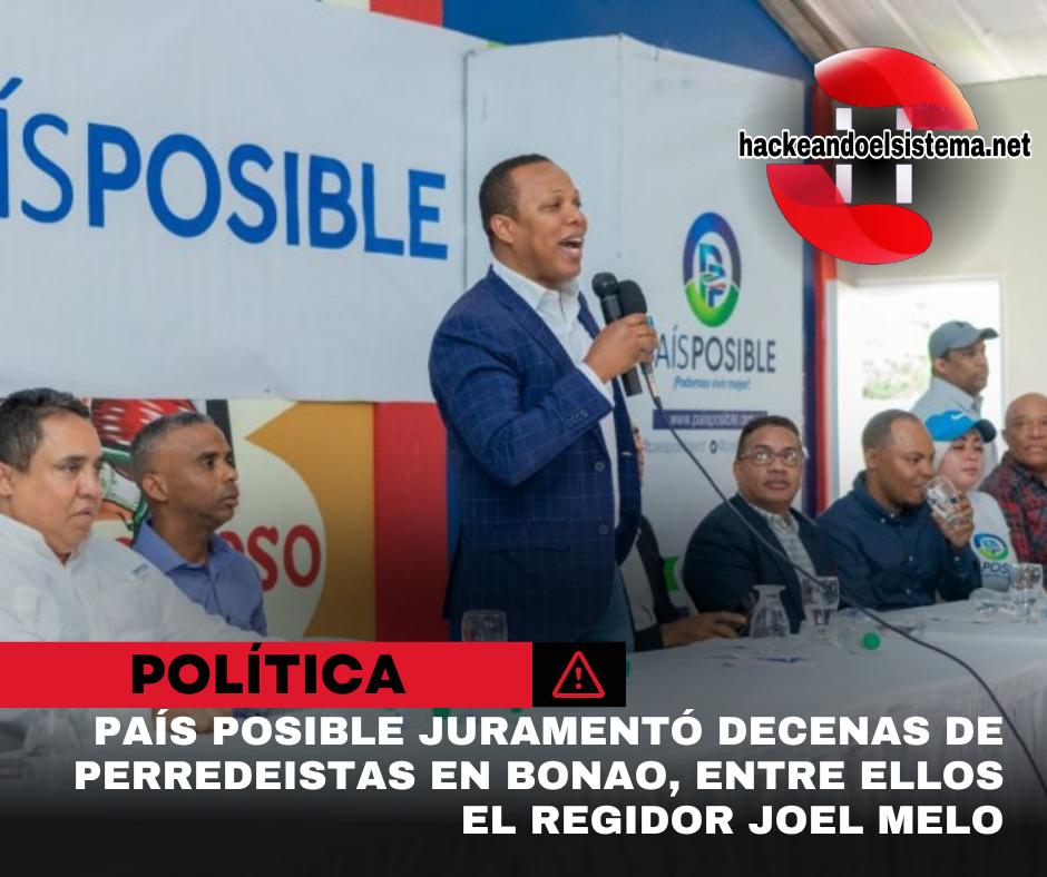 País Posible juramentó decenas de perredeistas en Bonao, entre ellos el regidor Joel Melo
