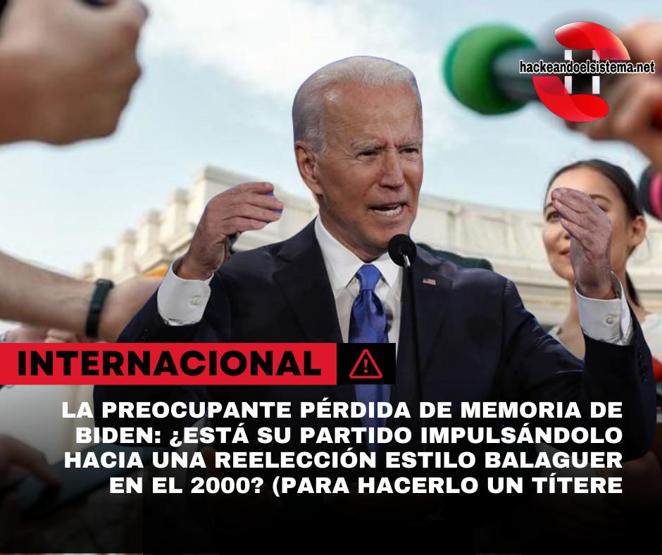 La preocupante pérdida de memoria de Biden: ¿Está su partido impulsándolo hacia una reelección estilo Balaguer en el 2000? (para hacerlo un títere