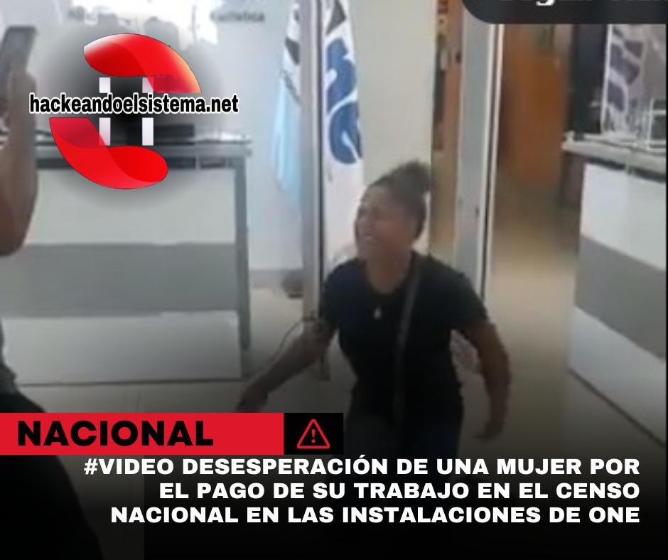#video Desesperación de una mujer por el pago de su trabajo en el Censo Nacional en las instalaciones de ONE