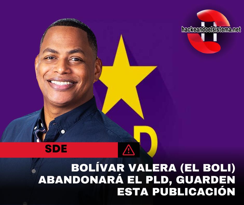 Bolívar Valera (El Boli) abandonara el PLD, guarden esta publicación