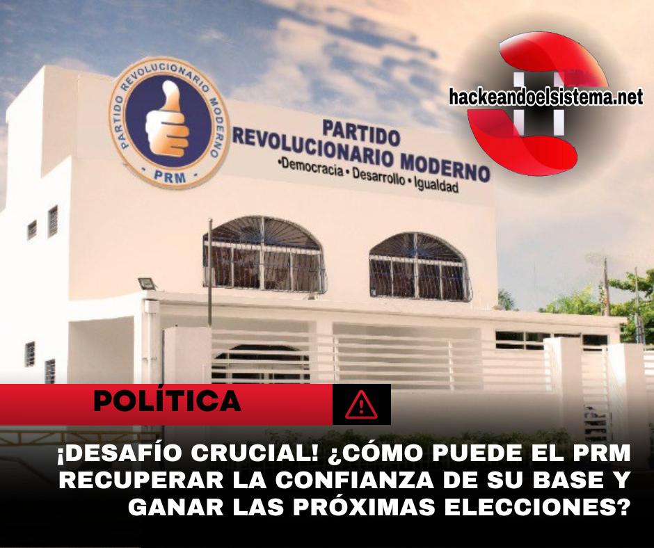 ¡Desafío crucial! ¿Cómo puede el PRM recuperar la confianza de su base y ganar las próximas elecciones?