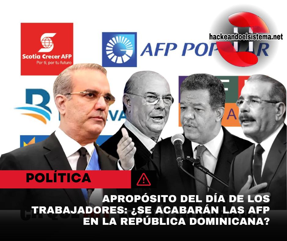 Apropósito del día de los trabajadores: ¿Se acabarán las AFP en la República Dominicana?