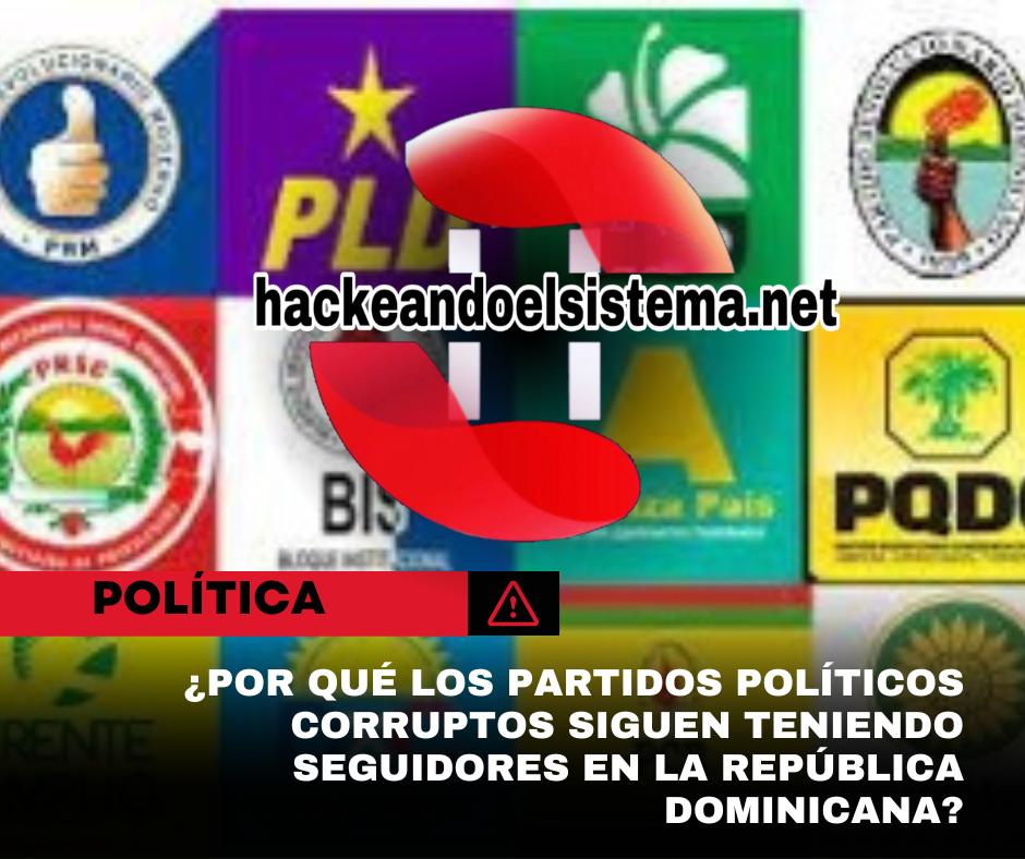 ¿Por qué los partidos políticos corruptos siguen teniendo seguidores en la República Dominicana?