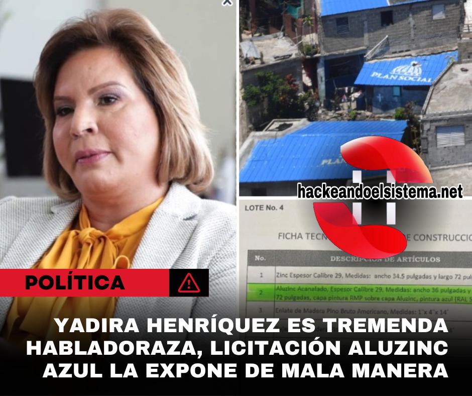 Yadira Henríquez es tremenda Habladoraza, Licitación Aluzinc azul la expone de mala manera