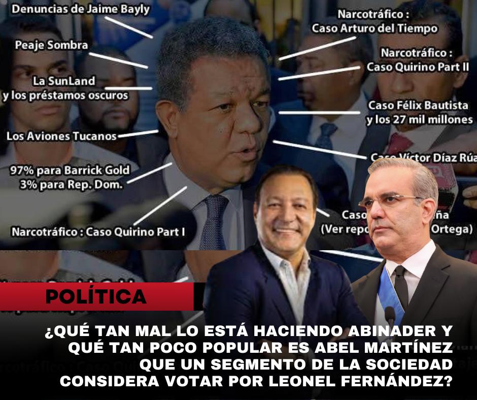 ¿Qué tan mal lo está haciendo Abinader y qué tan poco popular es Abel Martínez que un segmento de la sociedad considera votar por Leonel Fernández?