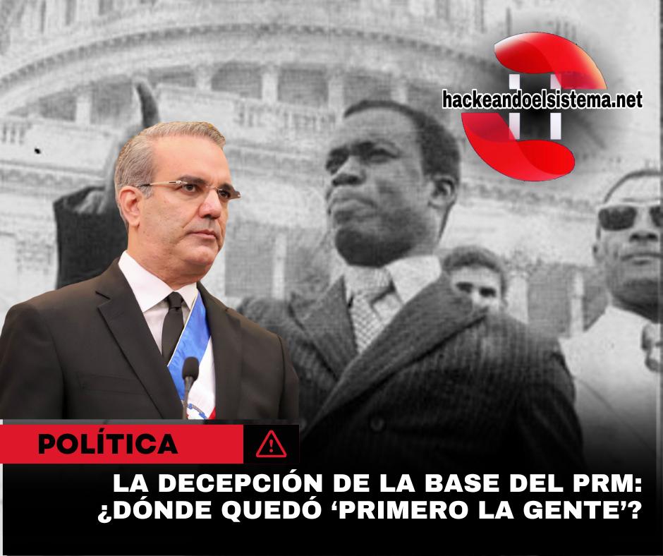 La decepción de la base del PRM: ¿Dónde quedó ‘Primero la gente’?