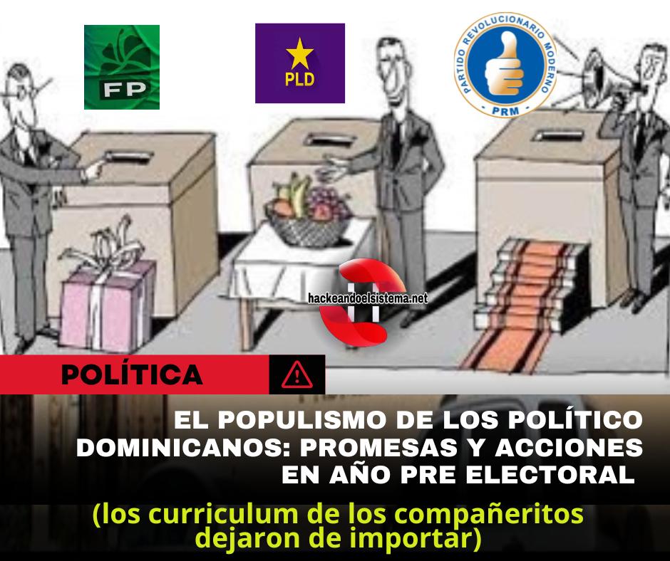 El populismo de los Políticos Dominicanos: Promesas y Acciones en Año pre Electoral (los curriculum de los compañeritos dejaron de importar)