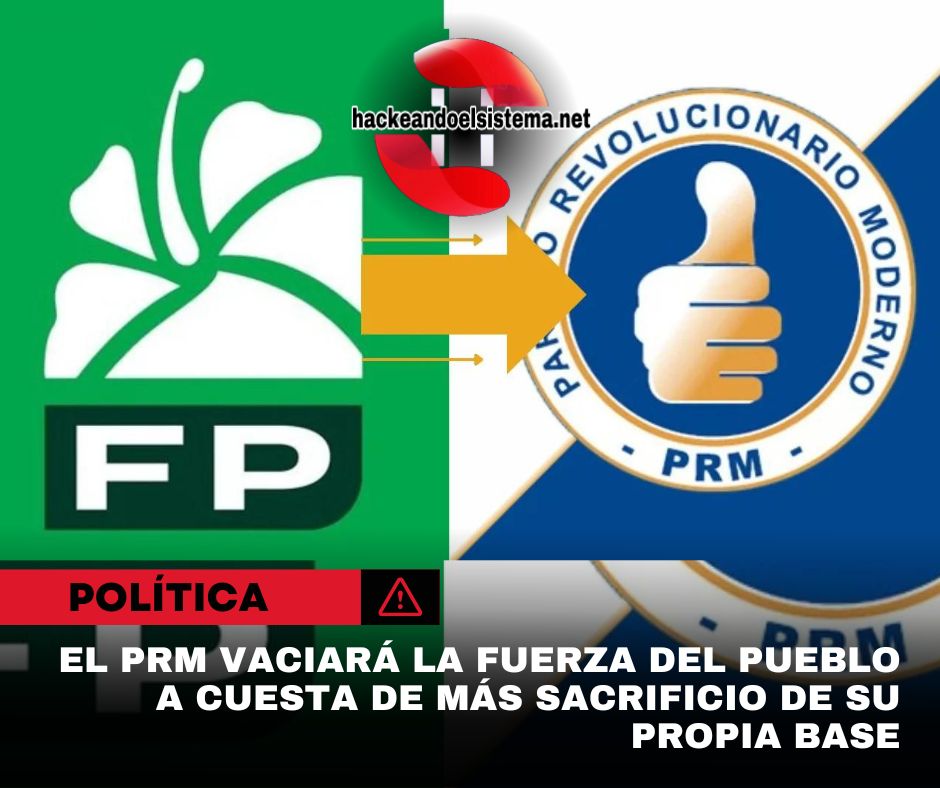 El PRM vaciará la Fuerza del Pueblo a cuesta de más sacrificio de su propia base