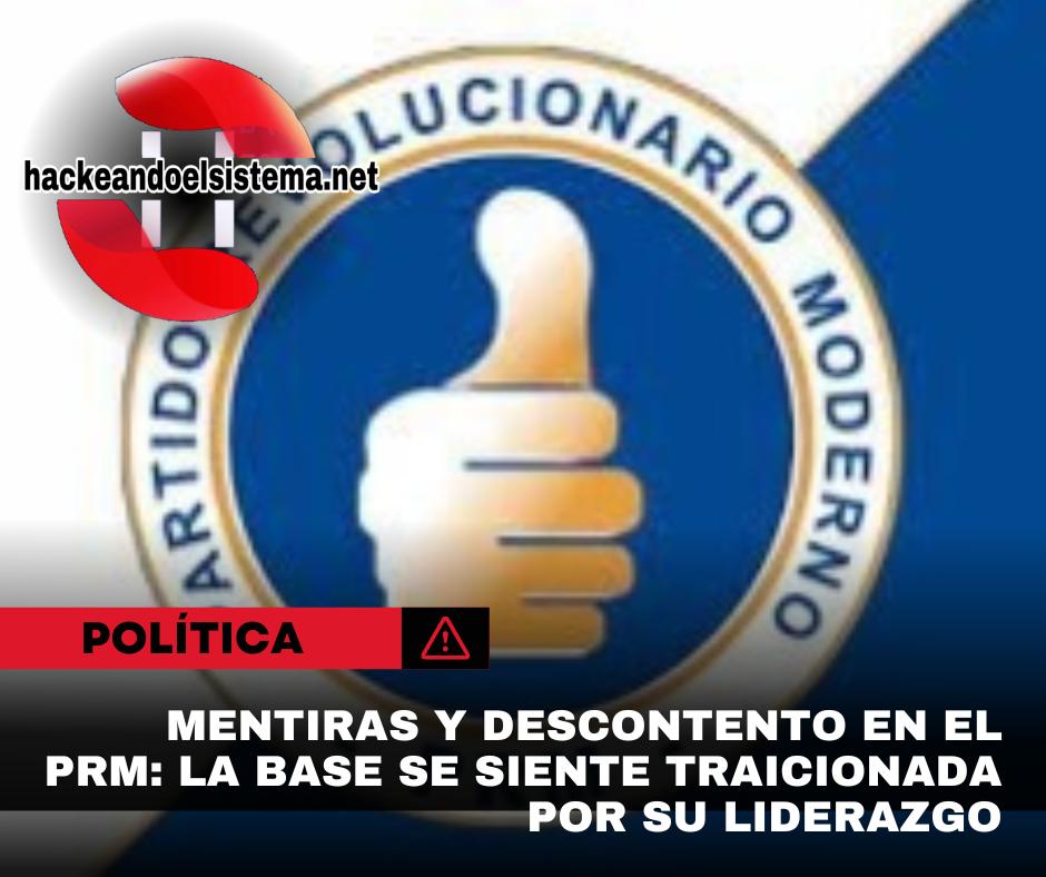 Mentiras y descontento en el PRM: La base se siente traicionada por su liderazgo