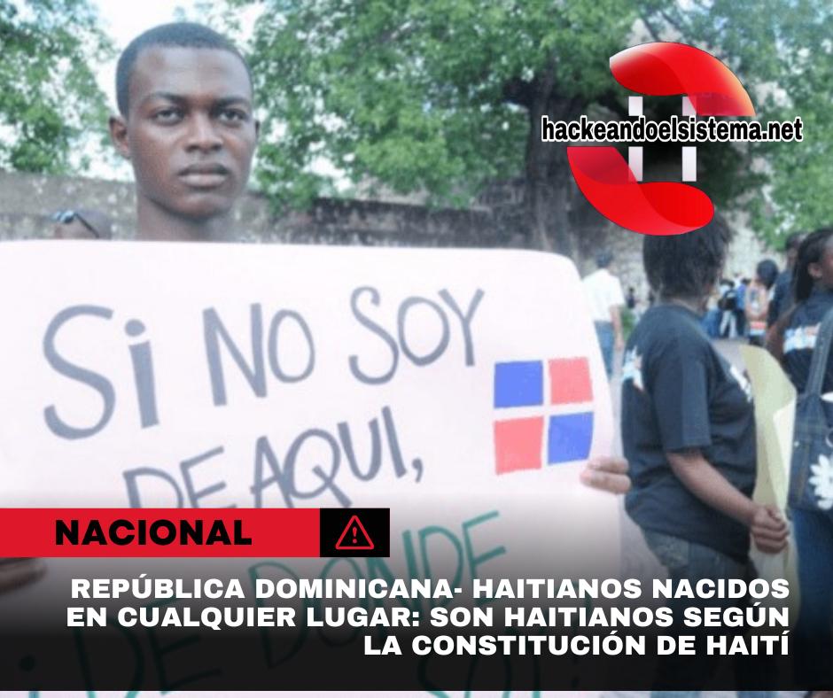 Haitianos nacidos en cualquier lugar: son haitianos según la Constitución de Haití
